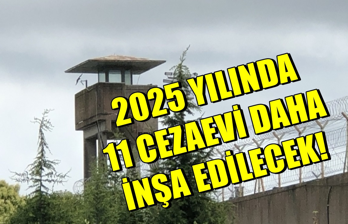 2025 Yılında 11 Cezaevi daha inşa edilecek! 