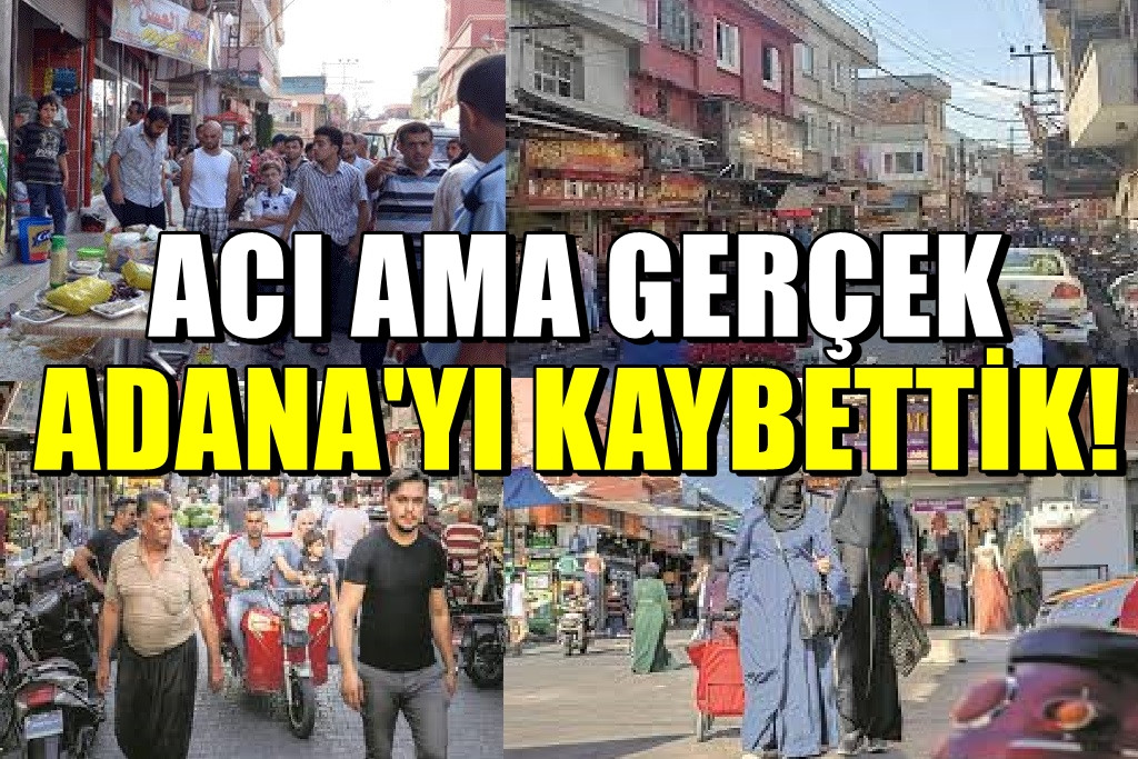 Acı ama GERÇEK... Adana'yı KAYBETTİK! 