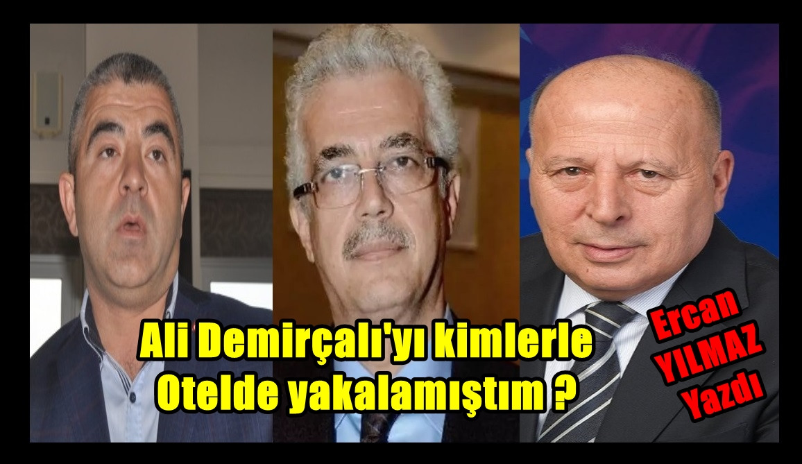 Ali Demirçalı'yı kimlerle Otelde yakalamıştım ? 