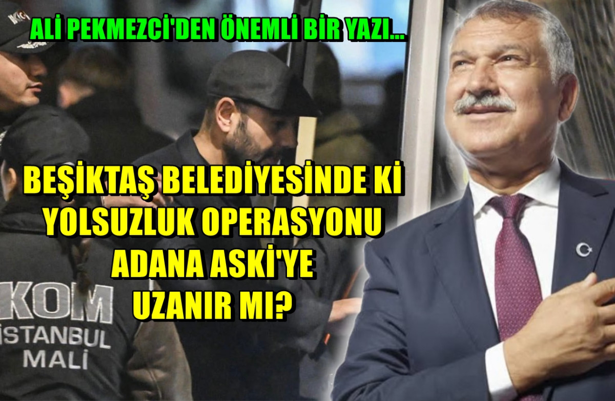 Beşiktaş Belediyesinde ki yolsuzluk ASKİ'YE uzanır mı? Ali Pekmezci yazdı... 