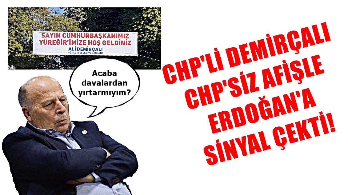 CHP'li Ali Demirçalı CHP'siz afişle ERDOĞAN'A sinyal çekti! 