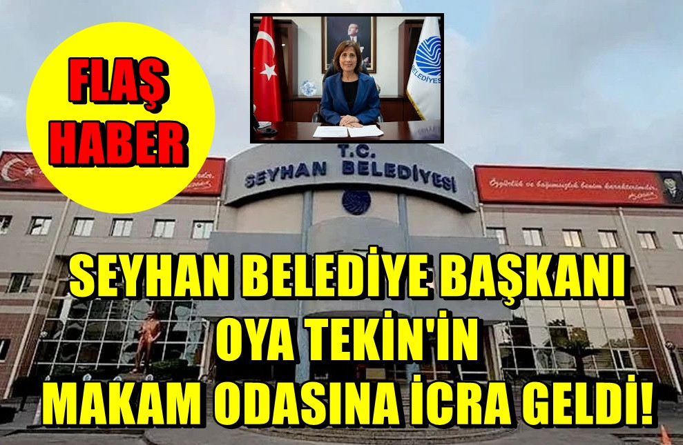 CHP'li Seyhan Belediye Başkanı Oya Tekin'in makam odasına icra! 