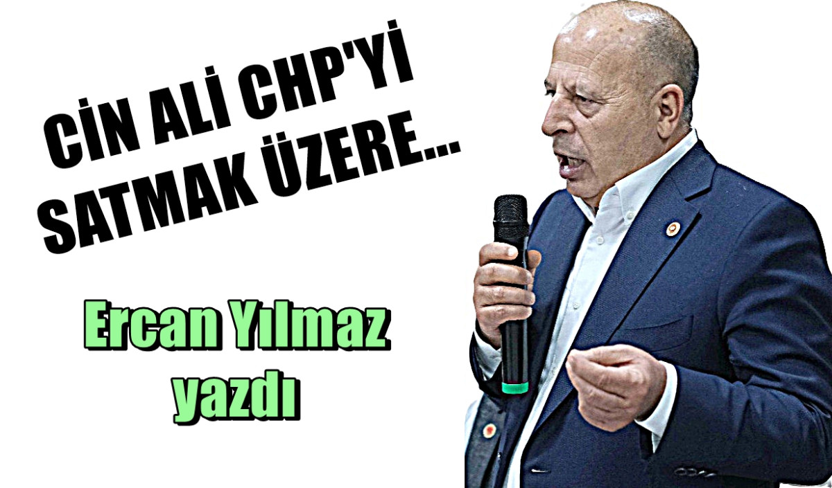 CİN ALİ CHP'Yİ SATMAK ÜZERE... 