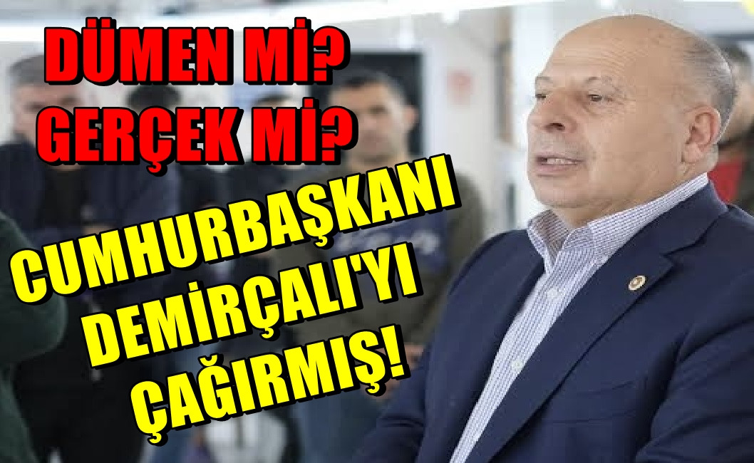 Cumhurbaşkanı DEMİRÇALI'YI çağırmış... Dümen mi? Gerçek mi? 