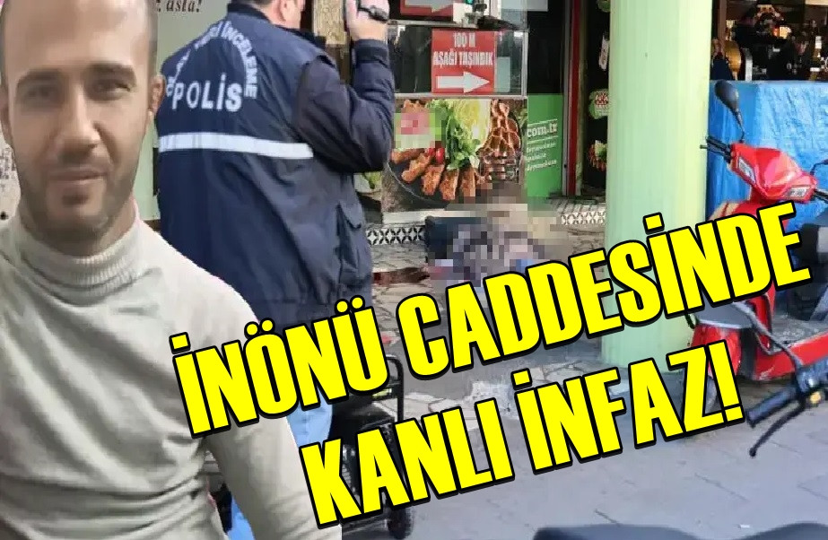 İnönü caddesinde KANLI İNFAZ! 