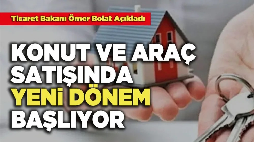 Konut ve Araç satışında yeni dönem... 