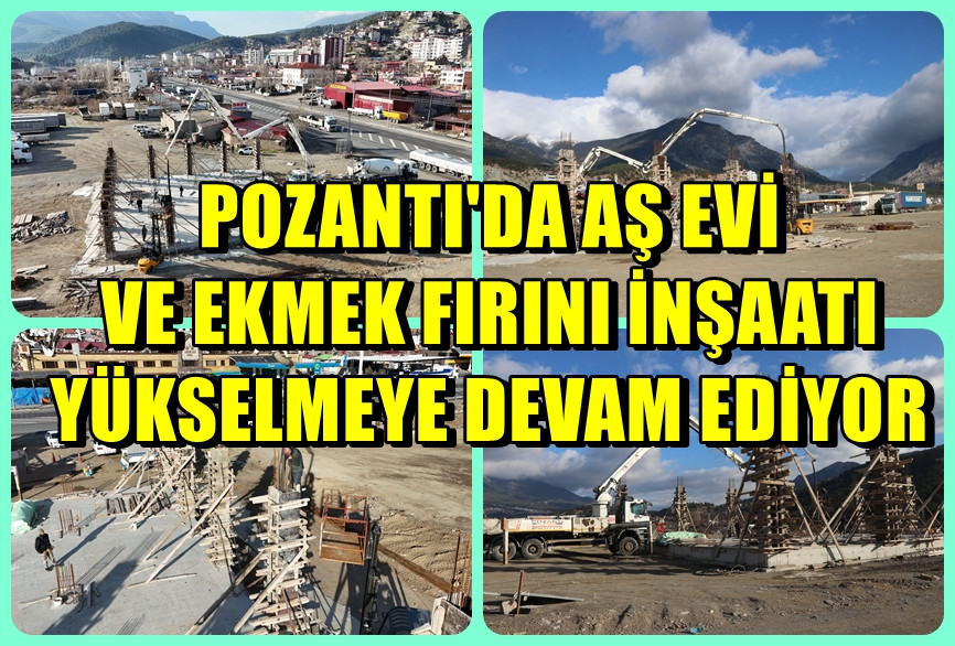 Pozantı'da Ekmek fırını ve aş evi inşaatı yükselmeye devam ediyor