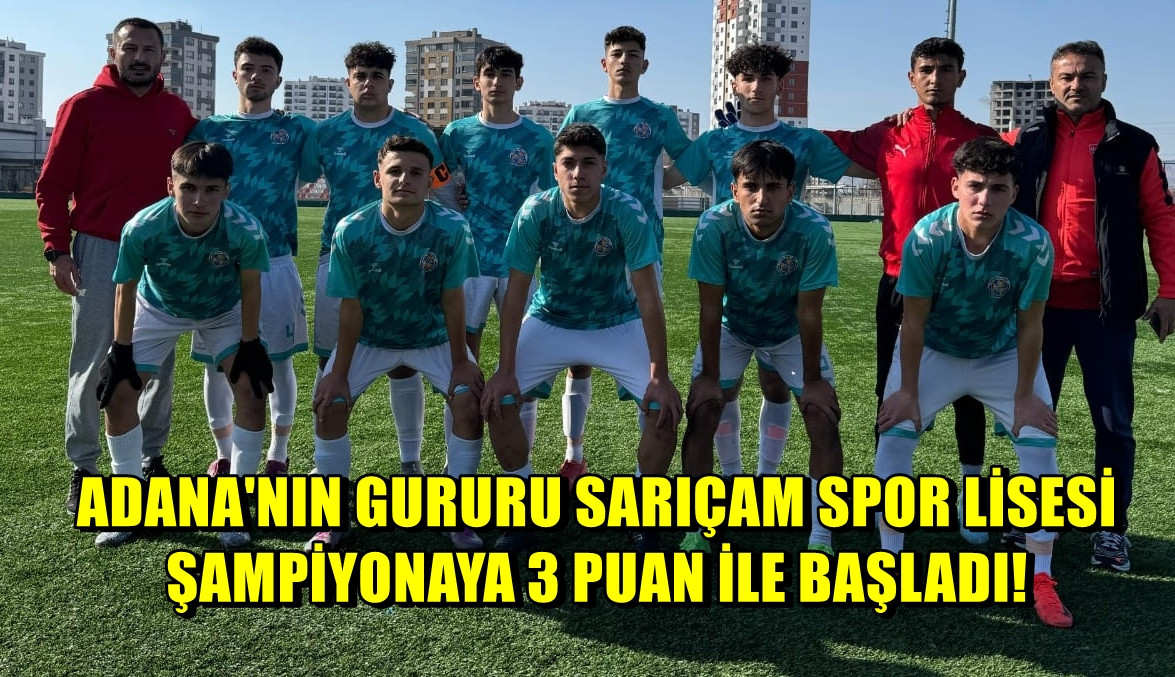 Sarıçam Spor Lisesi Türkiye Şampiyonası ilk maçında 3 puanı aldı