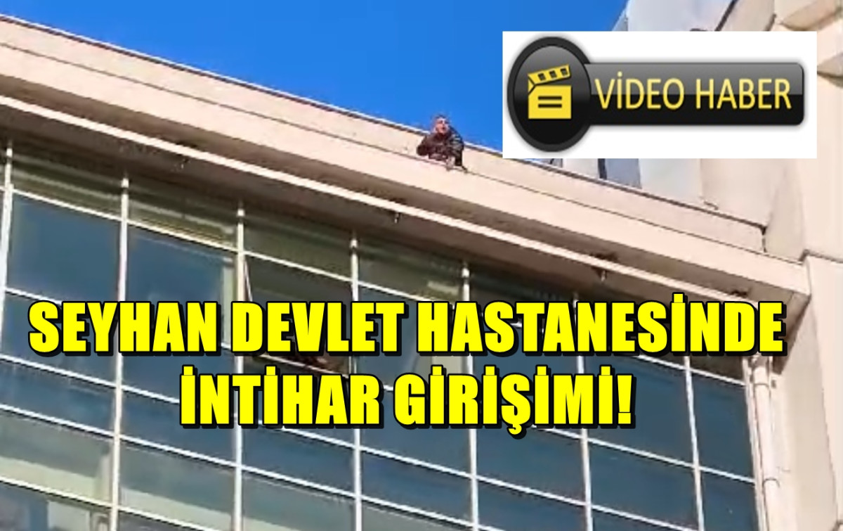 Seyhan Devlet Hastanesinde intihar girişimi! 