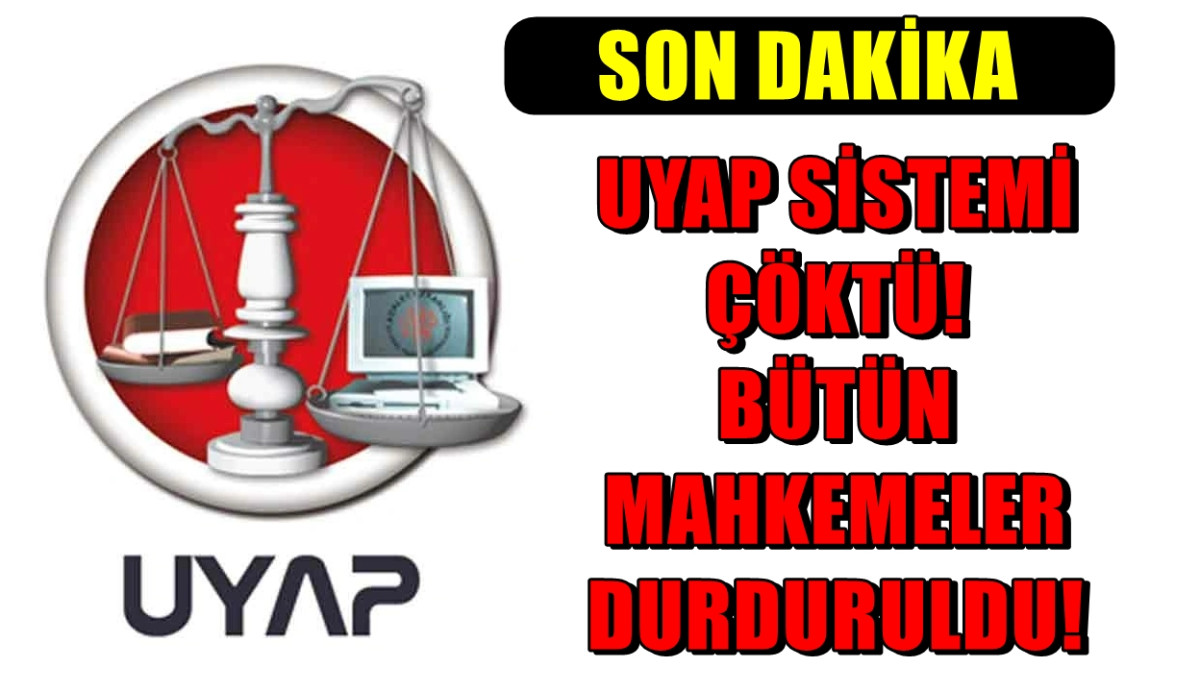 UYAP sistemi çöktü... Bütün mahkemeler durduruldu! 