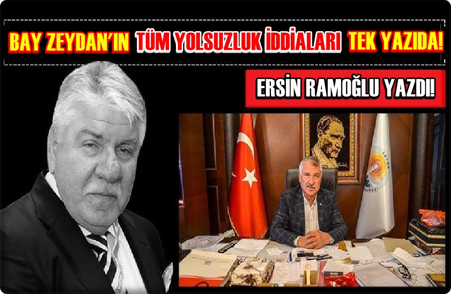 Zeydan Karalar'ın bütün YOLSUZLUK iddiaları tek bir yazıda... Ersin Ramoğlu yazdı...