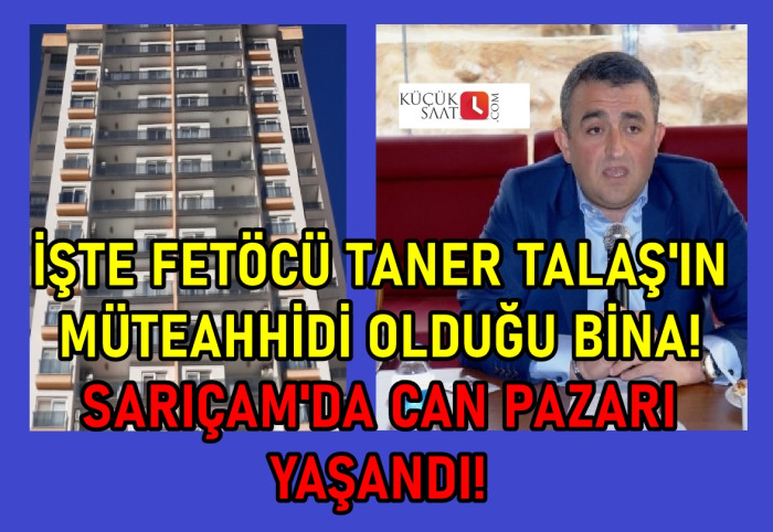 FETÖCÜ TANER TALAŞ'IN MÜTEAHHİDİ OLDUĞU BİNADA CAN PAZARI YAŞANDI! 