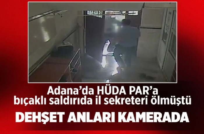 HÜDA PAR Adana İl Başkanlığındaki bıçaklı saldırı anı güvenlik kamerasına yansıdı